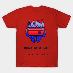 Don't be a bot play more games T-Shirt